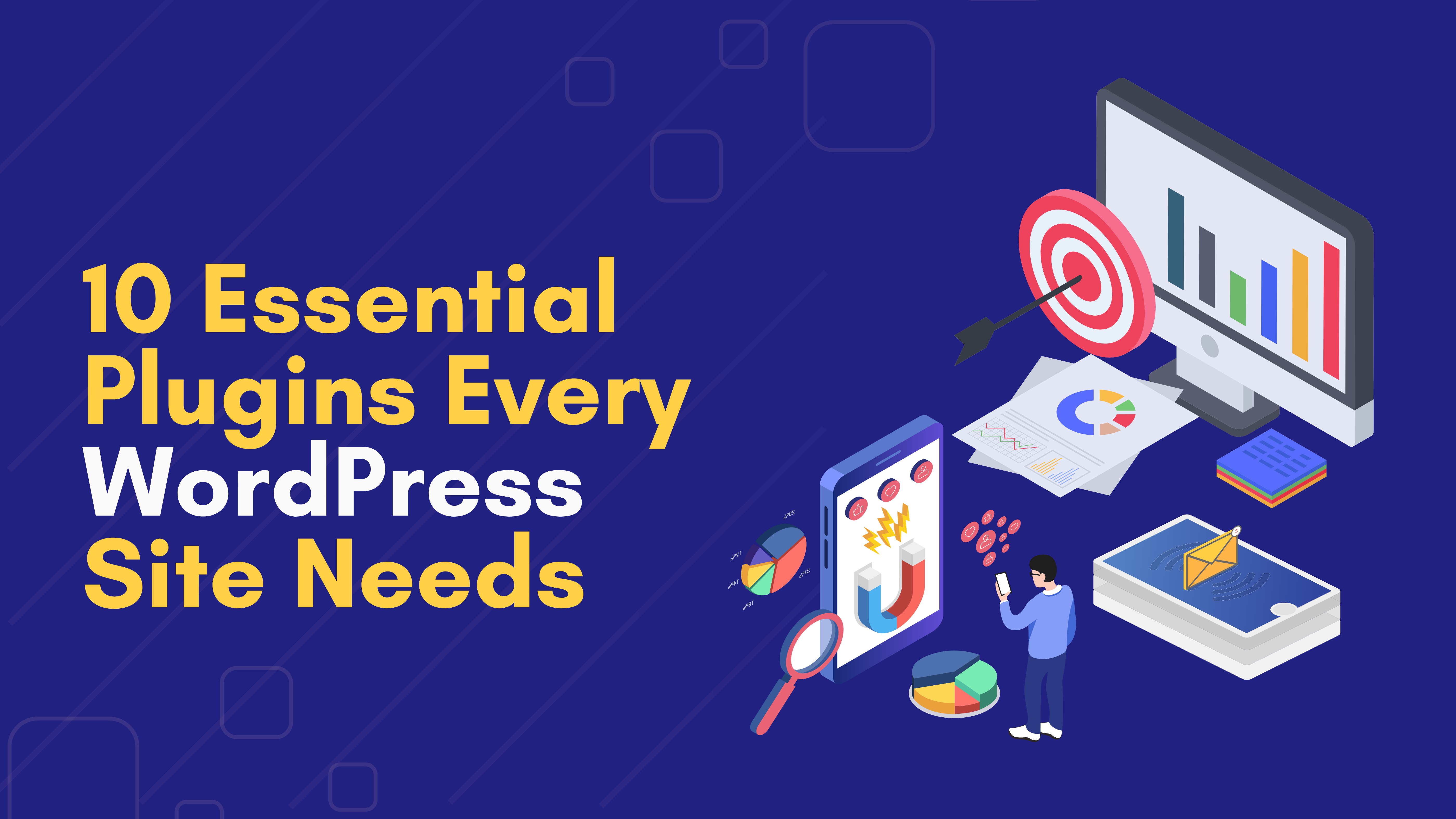 10 Essential Plugins Every WordPress Site Needs