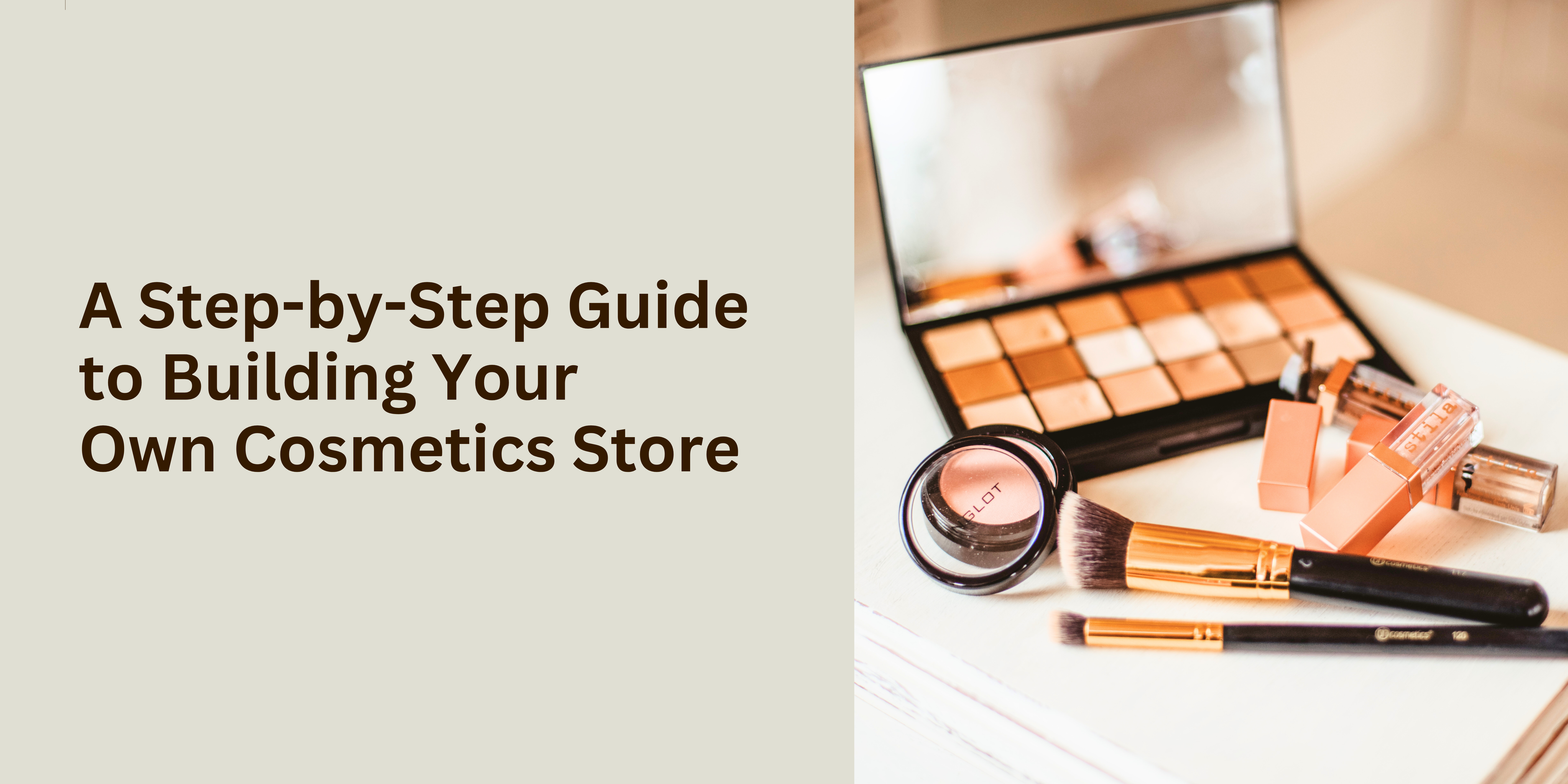 A Step-by-Step Guide to Building Your Own Cosmetics Store